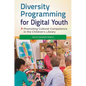 Diversity Programming for Digital Youth: Promoting Cultural Competence in the Children's Library - Hardcover