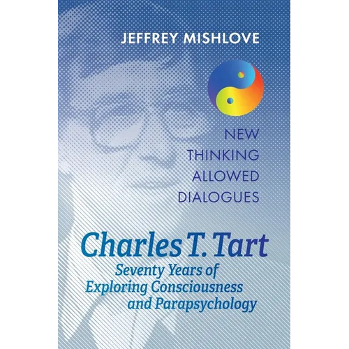 Charles T. Tart: Seventy Years of Exploring Consciousness and Parapsychology - Paperback