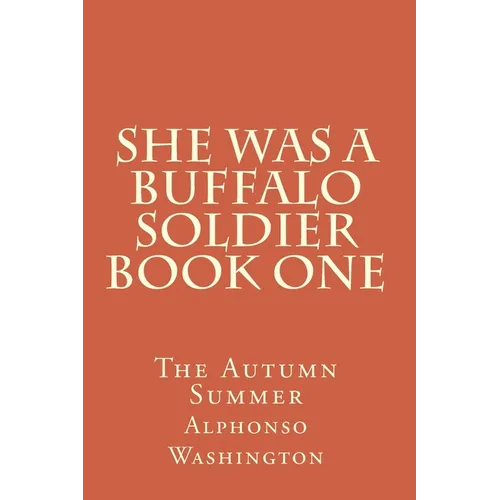 She Was A Buffalo Soldier Book One: The Autumn Summer - Paperback