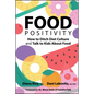 Food Positivity: How to Ditch Diet Culture and Talk to Kids about Food - Paperback