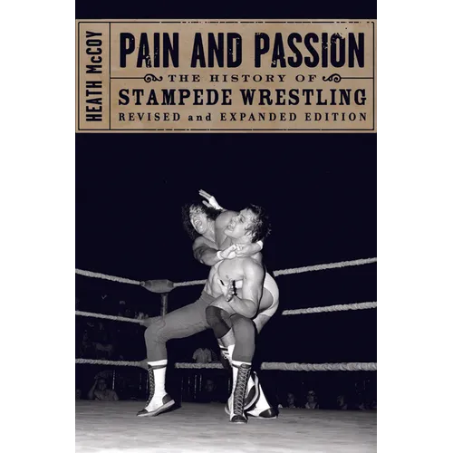 Pain and Passion: The History of Stampede Wrestling - Paperback