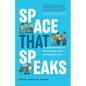 Space That Speaks: Designing Workspaces Where People Thrive and Business Grows - Paperback