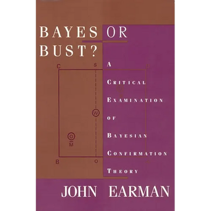 Bayes or Bust?: A Critical Examination of Bayesian Confirmation Theory - Paperback