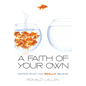 Faith of Your Own: Naming What You Really Believe - Paperback