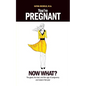 You're Pregnant: Now What? the Good, the Bad and the Ugly of Pregnancy and Baby's First Year - Paperback