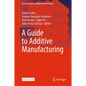 A Guide to Additive Manufacturing - Hardcover