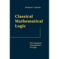 Classical Mathematical Logic: The Semantic Foundations of Logic - Hardcover