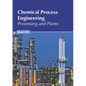 Chemical Process Engineering: Processing and Plants - Hardcover