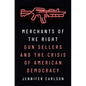 Merchants of the Right: Gun Sellers and the Crisis of American Democracy - Paperback