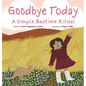 Goodbye Today: A Simple Bedtime Ritual - Hardcover