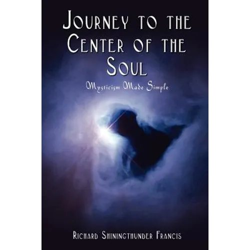 Journey to the Center of the Soul: Mysticism Made Simple - Paperback