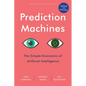 Prediction Machines, Updated and Expanded: The Simple Economics of Artificial Intelligence - Hardcover