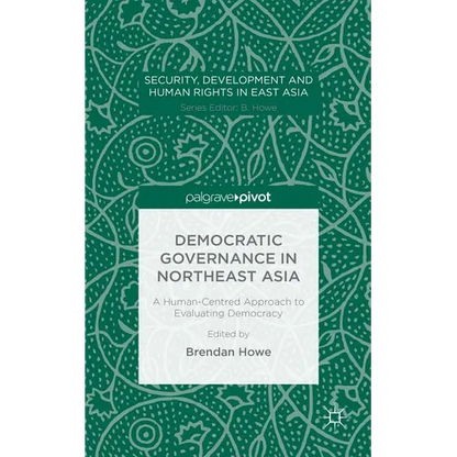 Democratic Governance in Northeast Asia: A Human-Centered Approach to Evaluating Democracy - Hardcover