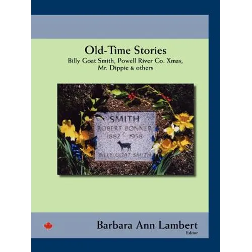 Old-Time Stories: Billy-Goat Smith, Powell River Co. Xmas, Mr. Dippie & Others - Paperback