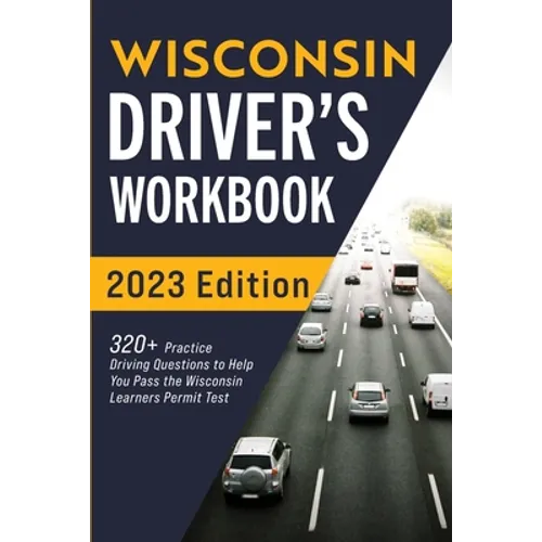 Wisconsin Driver's Workbook: 320+ Practice Driving Questions to Help You Pass the Wisconsin Learner's Permit Test - Paperback