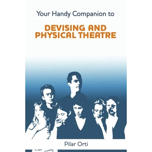 Your Handy Companion to Devising and Physical Theatre. 2nd Edition. - Paperback