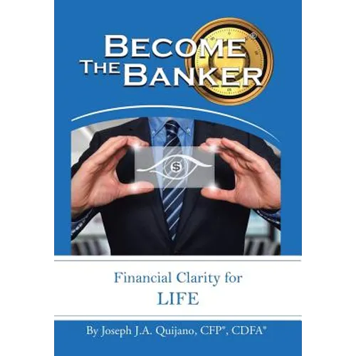 Become the Banker: Financial Clarity for Life - Hardcover