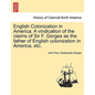 English Colonization in America. a Vindication of the Claims of Sir F. Gorges as the Father of English Colonization in America, Etc. - Paperback
