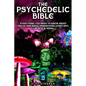 The Psychedelic Bible - Everything You Need To Know About Psilocybin Magic Mushrooms, 5-Meo DMT, LSD/Acid & MDMA - Paperback
