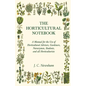 The Horticultural Notebook - A Manual for the Use of Horticultural Advisers, Gardeners, Nurserymen, Students, and all Horticulturists - Paperback