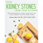 Stop Kidney Stones From Your Kitchen: Recipes created by a kidney stone dietitian to help prevent oxalate kidney stones - Paperback