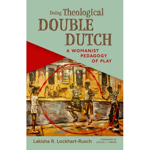 Doing Theological Double Dutch: A Womanist Pedagogy of Play - Paperback