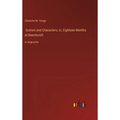 Scenes and Characters, or, Eighteen Months at Beechcroft: in large print - Hardcover