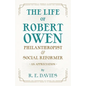 The Life of Robert Owen, Philanthropist and Social Reformer - An Appreciation - Paperback