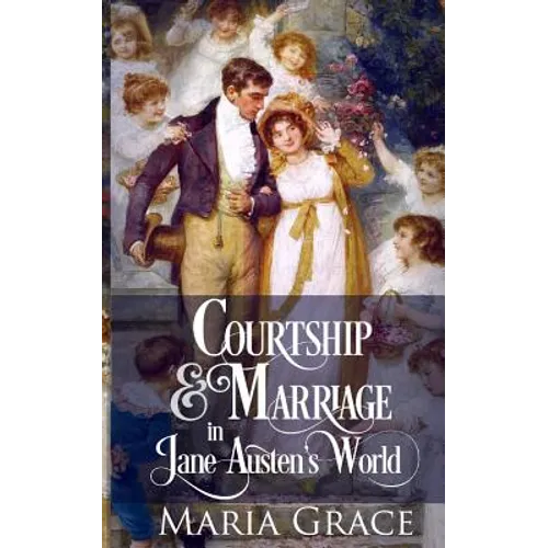Courtship and Marriage in Jane Austen's World - Paperback