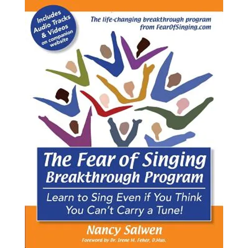 The Fear of Singing Breakthrough Program: Learn to Sing Even if You Think You Can't Carry a Tune! - Paperback