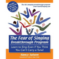 The Fear of Singing Breakthrough Program: Learn to Sing Even if You Think You Can't Carry a Tune! - Paperback