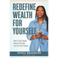 Redefine Wealth for Yourself: How to Stop Chasing Money and Finally Live Your Life's Purpose - Paperback