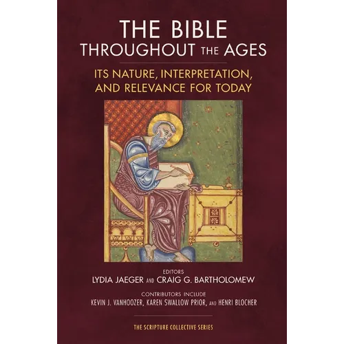 The Bible Throughout the Ages: Its Nature, Interpretation, and Relevance for Today - Paperback
