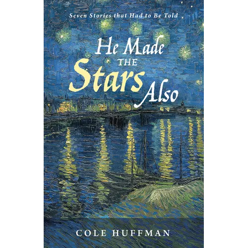 He Made the Stars Also: Seven Stories That Had to Be Told - Hardcover