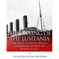 The Sinking of the Lusitania: The Most Controversial Submarine Attack of World War I - Paperback
