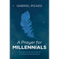 A Prayer for Millennials: The Spiritual Journey of a Millennial Adventurer - Paperback