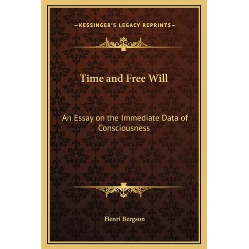 Time and Free Will: An Essay on the Immediate Data of Consciousness - Hardcover