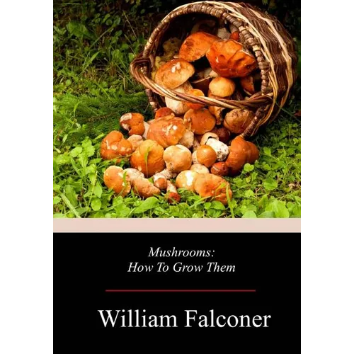 Mushrooms: How To Grow Them - Paperback