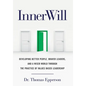InnerWill: Developing Better People, Braver Leaders, and a Wiser World through the Practice of Values Based Leadership - Hardcover