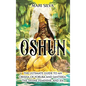 Oshun: The Ultimate Guide to an Orisha of Yoruba and Santería, the Divine Feminine, and Ifa - Hardcover