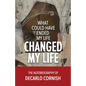 What Could Have Ended My Life Changed My Life: The Autobiography of Decarlo Cornish - Paperback