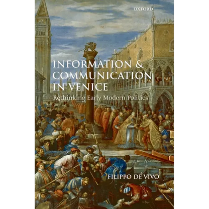 Information and Communication in Venice: Rethinking Early Modern Politics - Paperback