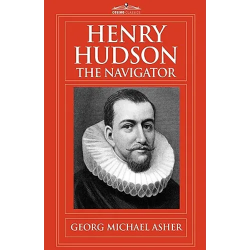 Henry Hudson, the Navigator: The Original Documents in Which His Career Is Recorded - Paperback
