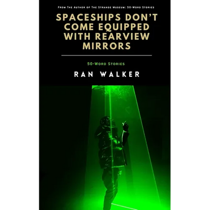 Spaceships Don't Come Equipped With Rearview Mirrors: 50-Word Stories - Paperback