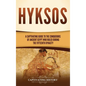Hyksos: A Captivating Guide to the Conquerors of Ancient Egypt Who Ruled during the Fifteenth Dynasty - Hardcover