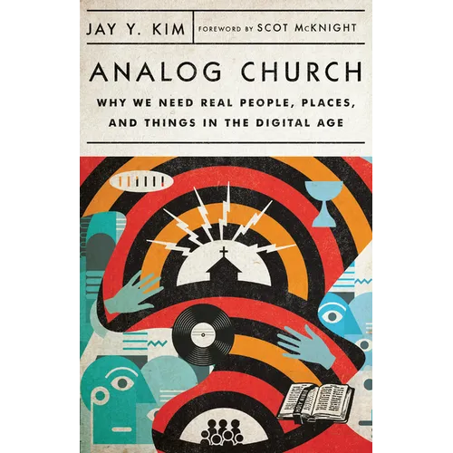 Analog Church: Why We Need Real People, Places, and Things in the Digital Age - Paperback