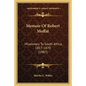 Memoir Of Robert Moffat: Missionary To South Africa, 1817-1870 (1887) - Paperback