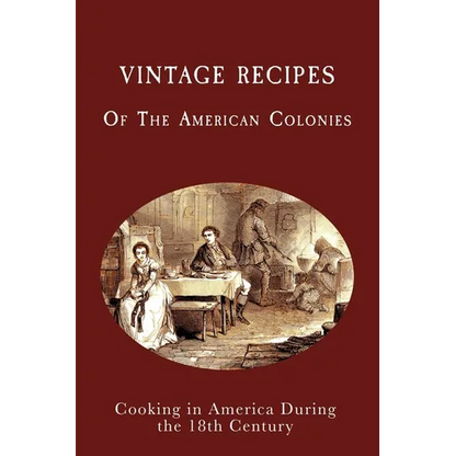 Vintage Recipes of the American Colonies: Cooking in America During the 18th Century - Paperback