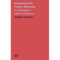 Imagining the Future Museum: 21 Dialogues with Architects - Paperback