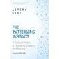The Patterning Instinct: A Cultural History of Humanity's Search for Meaning - Hardcover